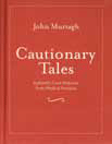 Cautionary Tales – Authentic Case Histories from Medical Practice