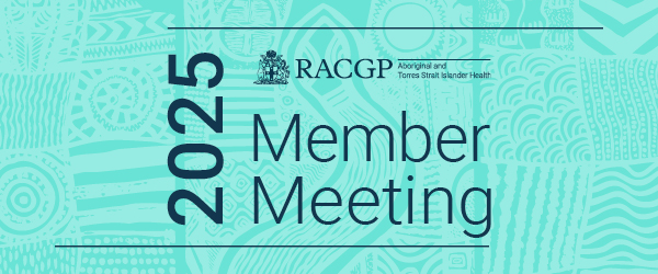 2025 RACGP Aboriginal and Torres Strait Islander Health Annual Member Meeting 