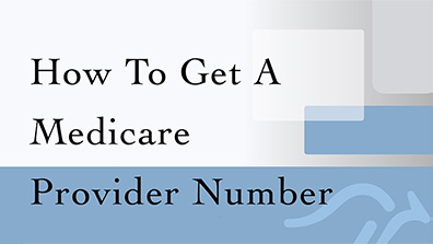 How To Get a Medicare Provider Number